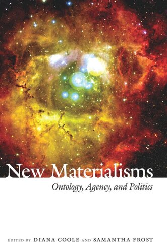 New Materialisms Ontology Agency And Politics Diana Coole Editor Samantha Frost Editor Jane Bennett Editor Pheng Cheah Editor Melissa A Orlie Editor Elizabeth Grosz Editor