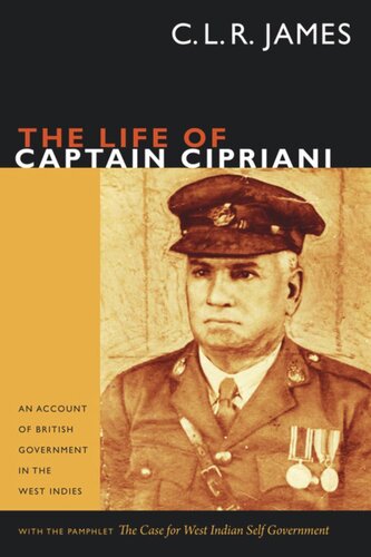 The Life Of Captain Cipriani An Account Of British Government In The West Indies With The Pamphlet The Case For Westindian Self Government C L R James