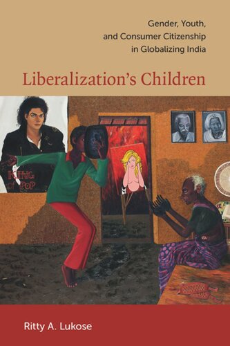 Liberalizations Children Gender Youth And Consumer Citizenship In Globalizing India Ritty A Lukose