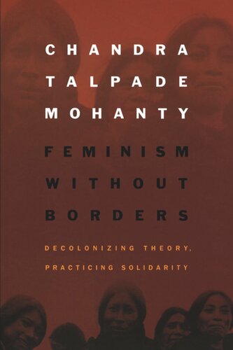 Feminism Without Borders Decolonizing Theory Practicing Solidarity Chandra Talpade Mohanty