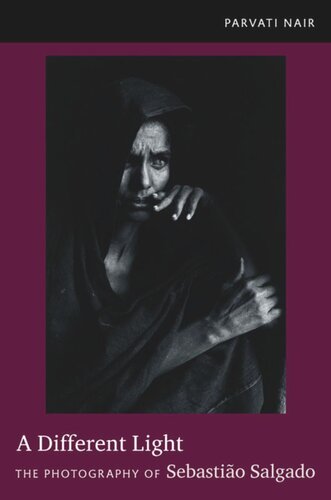 A Different Light The Photography Of Sebastio Salgado Parvati Nair