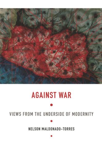 Against War Views From The Underside Of Modernity Nelson Maldonadotorres Editor Walter D Mignolo Editor Irene Silverblatt Editor Sonia Saldvarhull Editor