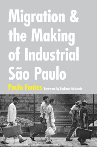 Migration And The Making Of Industrial So Paulo Paulo Fontes