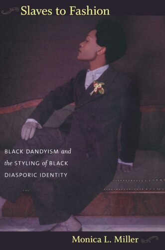 Slaves To Fashion Black Dandyism And The Styling Of Black Diasporic Identity Monica L Miller