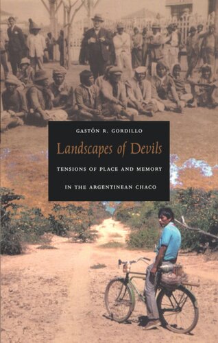 Landscapes Of Devils Tensions Of Place And Memory In The Argentinean Chaco Gastn R Gordillo