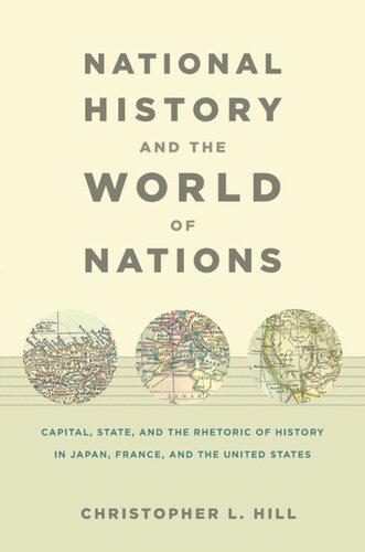 National History And The World Of Nations Capital State And The Rhetoric Of History In Japan France And The United States Christopher Hill Editor Rey Chow Editor Harry Harootunian Editor Masao Miyoshi Editor