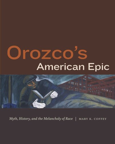Orozcos American Epic Myth History And The Melancholy Of Race Mary K Coffey