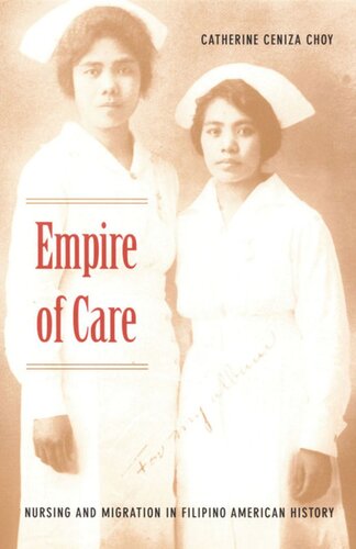 Empire Of Care Nursing And Migration In Filipino American History Catherine Ceniza Choy Editor Gilbert M Joseph Editor Emily S Rosenberg Editor