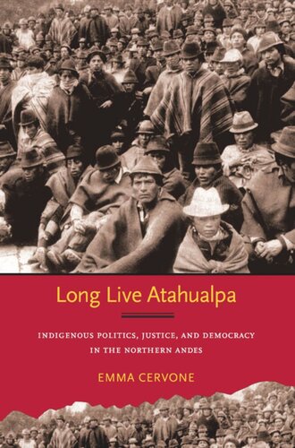 Long Live Atahualpa Indigenous Politics Justice And Democracy In The Northern Andes Emma Cervone