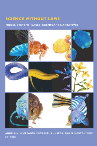 Science Without Laws Model Systems Cases Exemplary Narratives Angela N H Creager Editor Elizabeth Lunbeck Editor M Norton Wise Editor Barbara Herrnstein Smith Editor E Roy Weintraub Editor