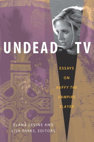 Undead Tv Essays On Buffy The Vampire Slayer Elana Levine Editor Lisa Parks Editor Mary Celeste Kearney Editor Susan Murray Editor