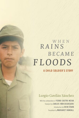 When Rains Became Floods A Child Soldiers Story Lurgio Gaviln Snchez Margaret Randall