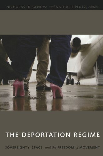 The Deportation Regime Sovereignty Space And The Freedom Of Movement Nicholas De Genova Editor Nathalie Peutz Editor William Walters Editor Galina Cornelisse Editor