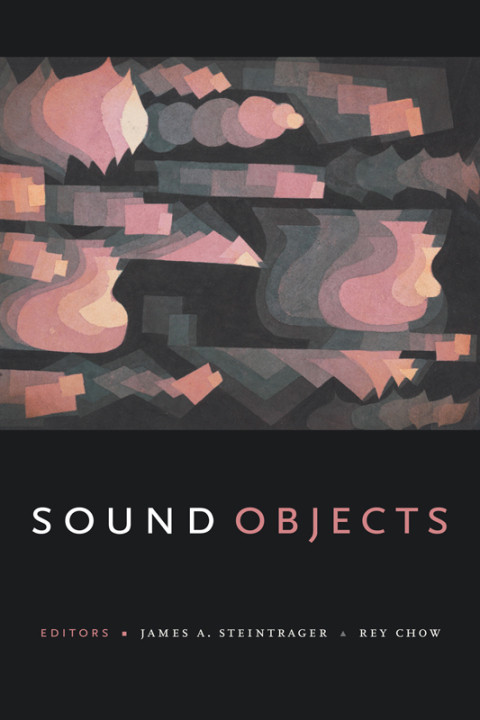 Sound Objects 1st Edition James A Steintrager Rey Chow