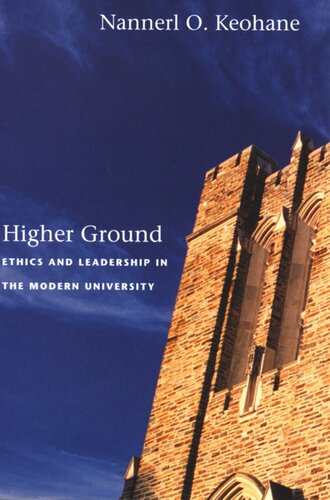 Higher Ground Ethics And Leadership In The Modern University Nannerl O Keohane Fred Chappell