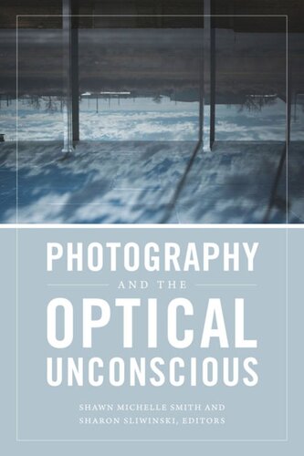 Photography And The Optical Unconscious Shawn Michelle Smith Editor Sharon Sliwinski Editor