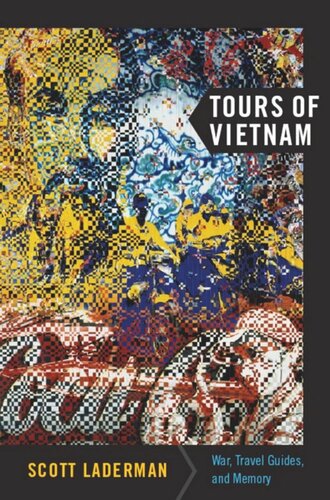 Tours Of Vietnam War Travel Guides And Memory Scott Laderman Editor Emily S Rosenberg Editor