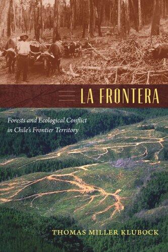 La Frontera Forests And Ecological Conflict In Chiles Frontier Territory Thomas Miller Klubock