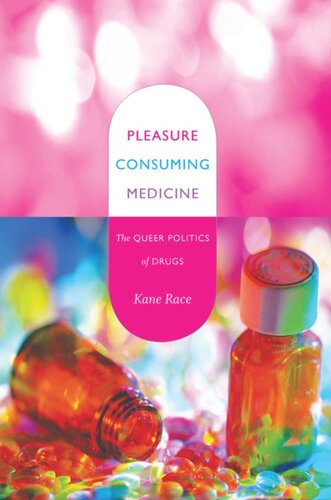 Pleasure Consuming Medicine The Queer Politics Of Drugs Kane Race