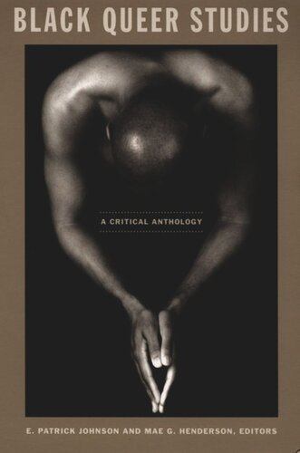 Black Queer Studies A Critical Anthology E Patrick Johnson Editor Mae G Henderson Editor Sharon Patricia Holland Editor Cathy J Cohen Editor