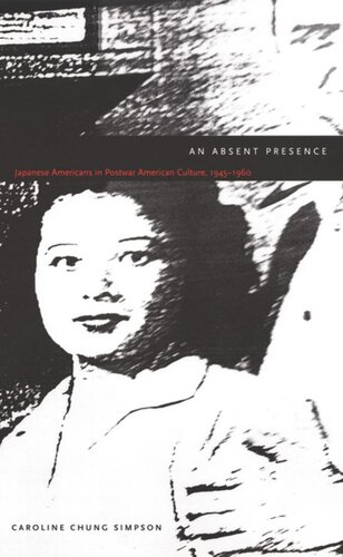 An Absent Presence Japanese Americans In Postwar American Culture 19451960 Caroline Chung Simpson