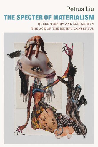 The Specter Of Materialism Queer Theory And Marxism In The Age Of The Beijing Consensus Petrus Liu