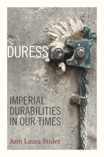 Duress Imperial Durabilities In Our Times Ann Laura Stoler