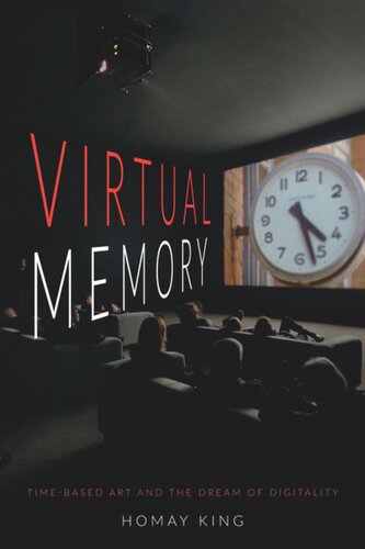 Virtual Memory Timebased Art And The Dream Of Digitality Homay King
