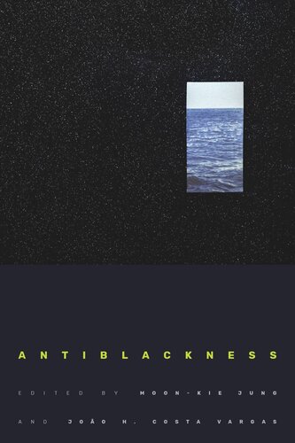 Antiblackness Moonkie Jung Editor João H Costa Vargas Editor