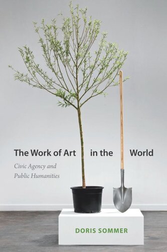 The Work Of Art In The World Civic Agency And Public Humanities Doris Sommer
