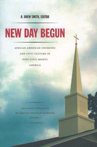 New Day Begun African American Churches And Civic Culture In Postcivil Rights America R Drew Smith Editor Lewis Baldwin Editor Allison Calhounbrown Editor Corwin Smidt Editor