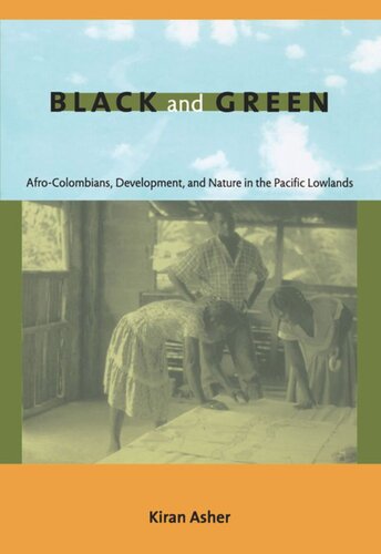 Black And Green Afrocolombians Development And Nature In The Pacific Lowlands Kiran Asher