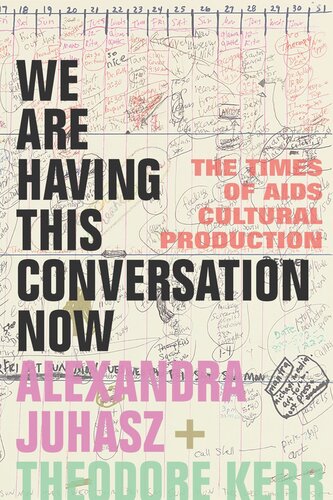 We Are Having This Conversation Now The Times Of Aids Cultural Production Alexandra Juhasz Theodore Kerr