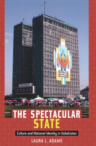 The Spectacular State Culture And National Identity In Uzbekistan Laura L Adams Laura L Adams