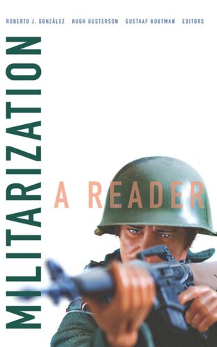 Militarization A Reader Roberto J Gonzlez Editor Hugh Gusterson Editor Gustaaf Houtman Editor