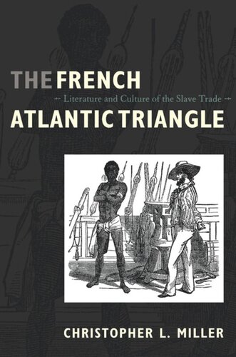 The French Atlantic Triangle Literature And Culture Of The Slave Trade Christopher L Miller