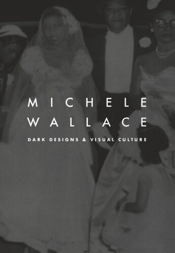 Dark Designs And Visual Culture Michele Wallace