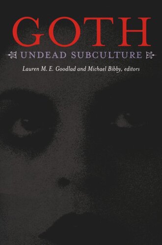 Goth Undead Subculture Michael Bibby Editor Lauren M E Goodlad Editor Joshua Gunn Editor Kristen Schilt Editor