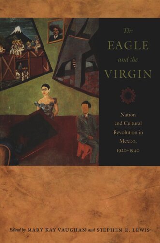 The Eagle And The Virgin Nation And Cultural Revolution In Mexico 19201940 Mary Kay Vaughan Editor Stephen Lewis Editor Rick A Lopez Editor Desmond Rochfort Editor
