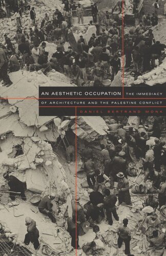 An Aesthetic Occupation The Immediacy Of Architecture And The Palestine Conflict Daniel Bertrand Monk