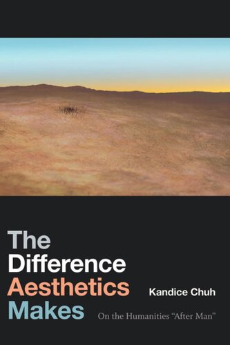 The Difference Aesthetics Makes On The Humanities After Man Kandice Chuh