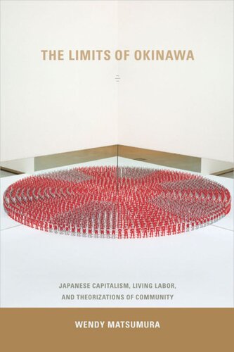 The Limits Of Okinawa Japanese Capitalism Living Labor And Theorizations Of Community Wendy Matsumura
