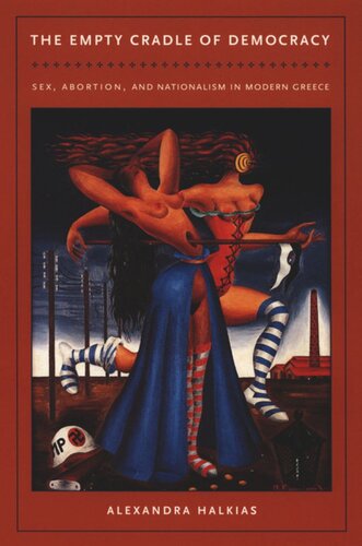 The Empty Cradle Of Democracy Sex Abortion And Nationalism In Modern Greece Alexandra Halkias