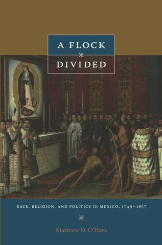 A Flock Divided Race Religion And Politics In Mexico 17491857 Matthew D Ohara