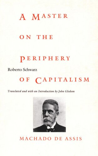 A Master On The Periphery Of Capitalism Machado De Assis Roberto Schwarz Editor Stanley Fish Editor Fredric Jameson Editor John Gledson Editor