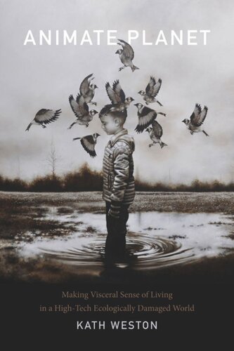 Animate Planet Making Visceral Sense Of Living In A Hightech Ecologically Damaged World Kath Weston