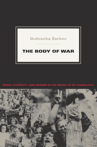 The Body Of War Media Ethnicity And Gender In The Breakup Of Yugoslavia Dubravka Arkov Editor Caren Kaplan Editor Robyn Wiegman Editor