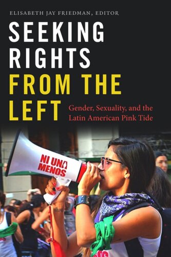 Seeking Rights From The Left Gender Sexuality And The Latin American Pink Tide Elisabeth Jay Friedman Editor
