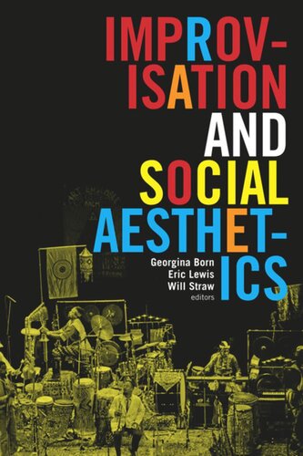 Improvisation And Social Aesthetics Georgina Born Editor Eric Lewis Editor Will Straw Editor