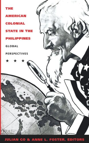 The American Colonial State In The Philippines Global Perspectives Julian Go Editor Anne L Foster Editor Gilbert M Joseph Editor Emily S Rosenberg Editor Paul A Kramer Editor